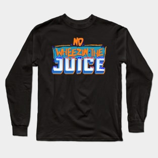 Wheezin The Juice Long Sleeve T-Shirt